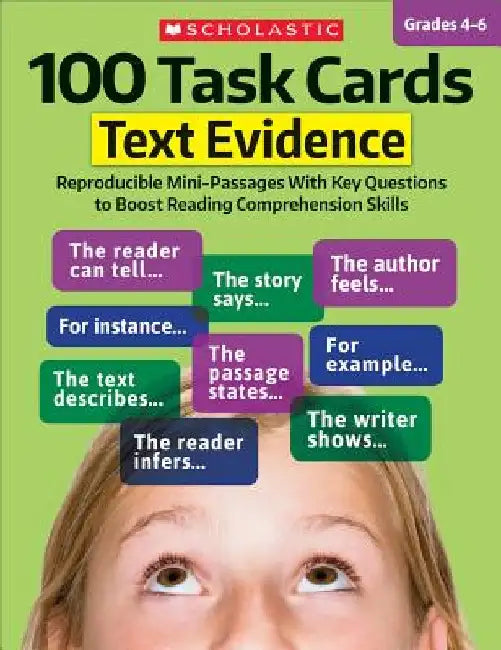 100 Task Cards: Text Evidence: Reproducible Mini-Passages with Key Questions to Boost Reading Comprehension Skills by Scholastic Teaching Resources