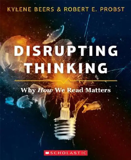 Disrupting Thinking: Why How We Read Matters by Kylene Beers