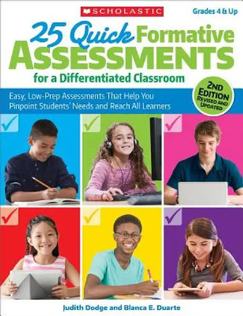 25 Quick Formative Assessments for a Differentiated Classroom: Easy, Low-Prep Assessments That Help You Pinpoint Students' Needs and Reach All Learner by Judith Dodge