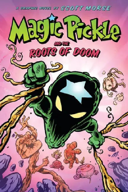 Magic Pickle and the Roots of Doom: A Graphic Novel by Scott Morse