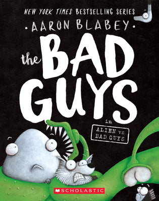 The Bad Guys in Alien Vs Bad Guys (the Bad Guys #6) by Aaron Blabey