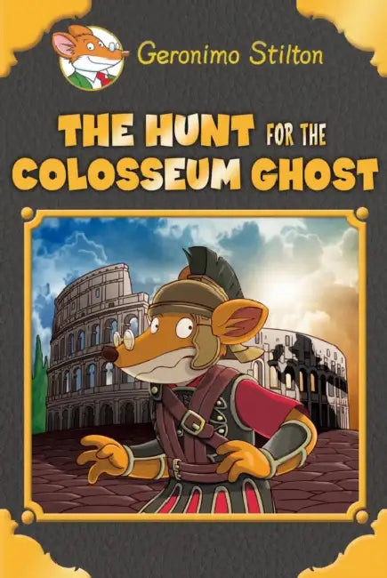 Geronimo Stilton: The Hunt For The Colosseum Ghost by Geronimo Stilton