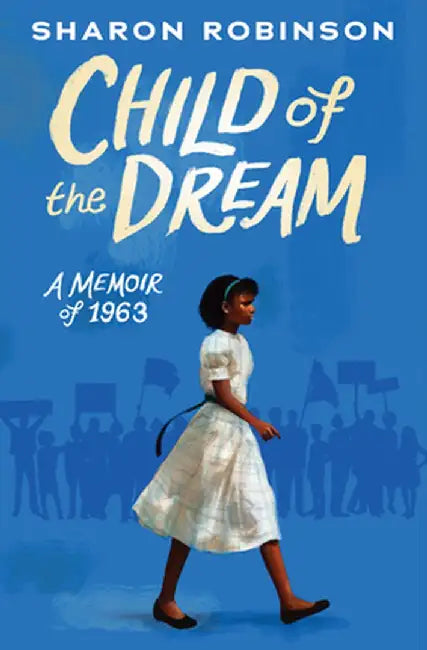 Child of the Dream (a Memoir of 1963) by Sharon Robinson
