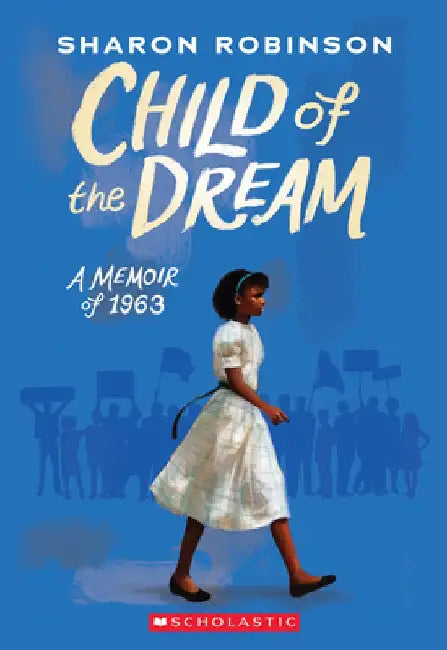 Child of the Dream (a Memoir of 1963) by Sharon Robinson