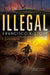 Illegal (Disappeared, Book 2) by Francisco X. Stork