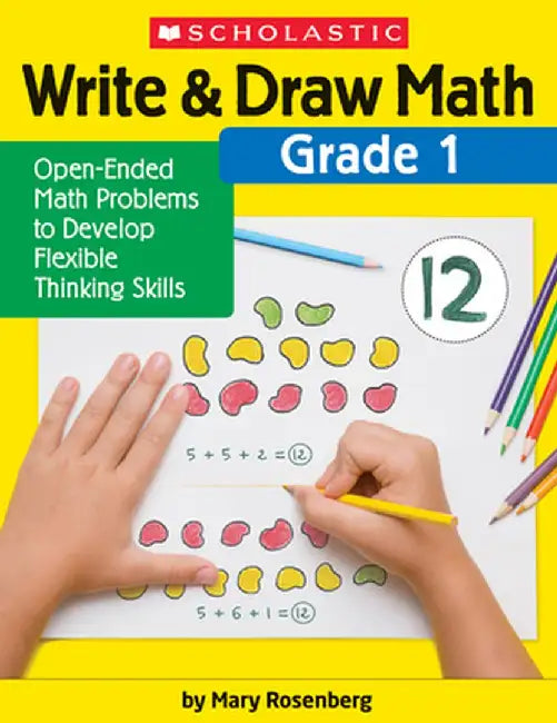 Write & Draw Math: Grade 1: Open-Ended Math Problems to Develop Flexible Thinking Skills by Mary Rosenberg