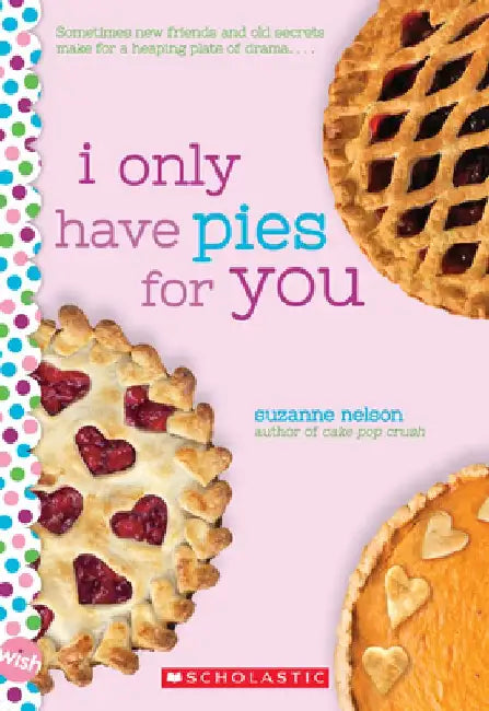 I Only Have Pies for You: A Wish Novel by Suzanne Nelson