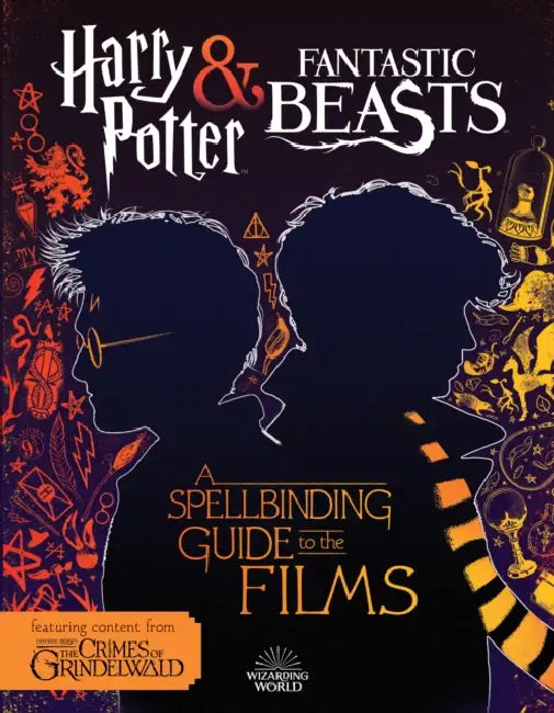 Harry Potter And Fantastic Beasts: A Spellbinding Guide To The Films by Michael Kogge