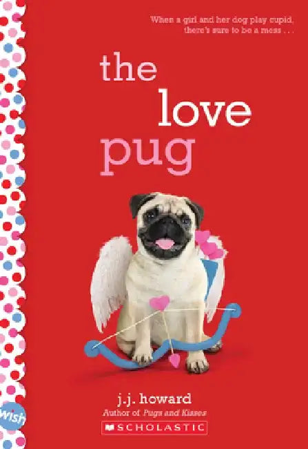 The Love Pug: A Wish Novel by J. J. Howard