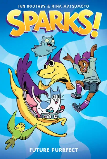 Sparks!: Future Purrfect: A Graphic Novel (Sparks #3) by Ian Boothby