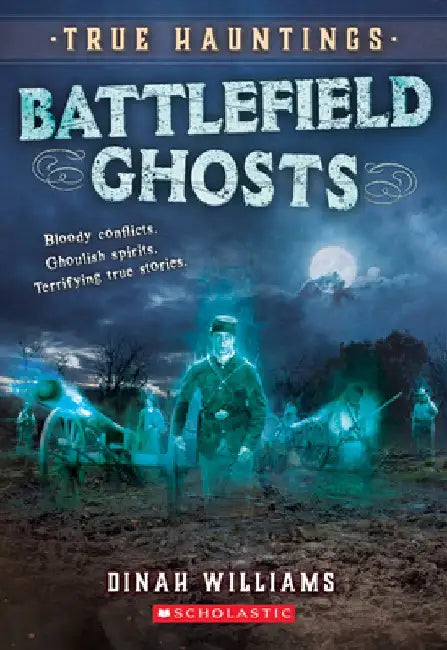 True Hauntings #2: Battlefield Ghosts by Dinah Williams