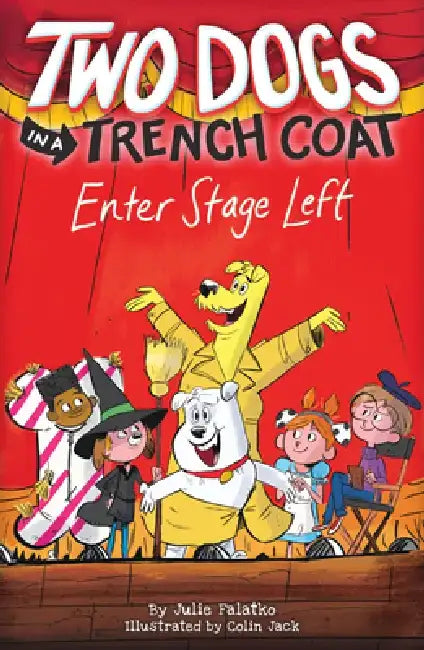 Two Dogs in a Trench Coat Enter Stage Left (Two Dogs in a Trench Coat #4) by Julie Falatko