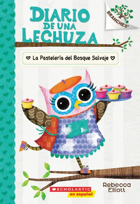 Diario de Una Lechuza #7: La Pastelería del Bosque Salvaje (the Wildwood Bakery): Un Libro de la Se by Elliott, Rebecca