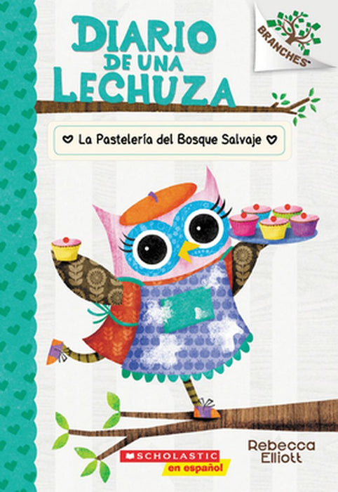 Diario de Una Lechuza #7: La Pastelería del Bosque Salvaje (the Wildwood Bakery): Un Libro de la Se by Elliott, Rebecca