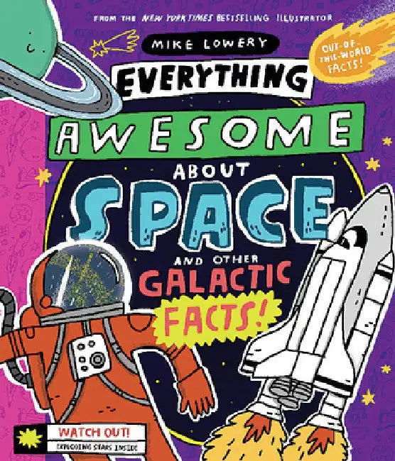 Everything Awesome about Space and Other Galactic Facts! by Mike Lowery