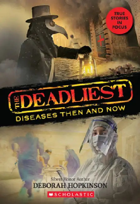 The Deadliest Diseases Then and Now (the Deadliest #1, Scholastic Focus), Volume 1 by Deborah Hopkinson