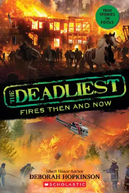 The Deadliest Fires Then and Now (the Deadliest #3, Scholastic Focus) by Deborah Hopkinson