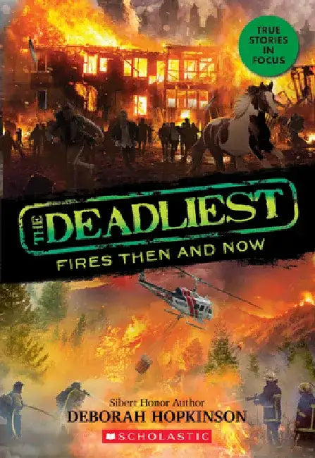 The Deadliest Fires Then and Now (the Deadliest #3, Scholastic Focus) by Deborah Hopkinson