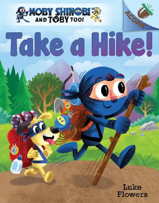Take a Hike!: An Acorn Book (Moby Shinobi and Toby Too! #2): Volume 2 by Luke Flowers