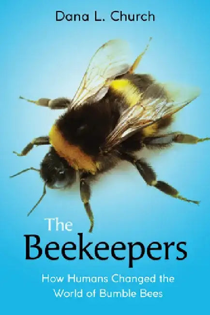 The Beekeepers: How Humans Changed the World of Bumble Bees (Scholastic Focus) by Dana L. Church