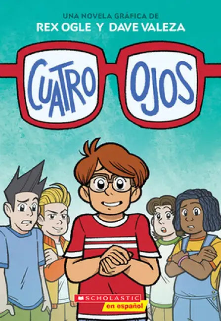 Cuatro Ojos (Four Eyes 1: Four Eyes) by Rex Ogle
