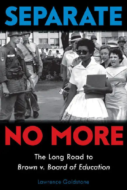 Separate No More: The Long Road to Brown V. Board of Education (Scholastic Focus) by Lawrence Goldstone