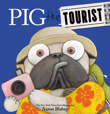 Pig the Tourist (Pig the Pug) by Aaron Blabey