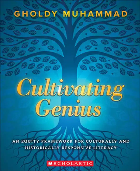 Cultivating Genius: A Four-Layered Framework for Culturally and Historically Responsive Literacy by Gholdy Muhammad