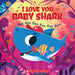 I Love You, Baby Shark: Doo Doo Doo Doo Doo Doo by John John Bajet