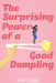 The Surprising Power of a Good Dumpling by Wai Chim