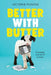 Better with Butter by Victoria Piontek