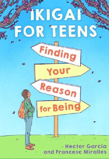 Ikigai for Teens: Finding Your Reason for Being by Héctor García
