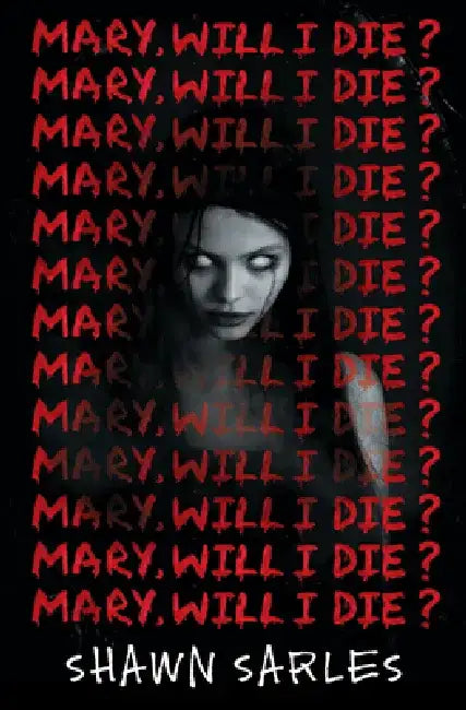 Mary, Will I Die? by Shawn Sarles