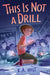 This Is Not a Drill by K. a. Holt