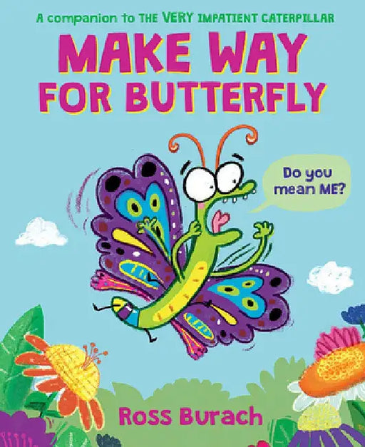 Make Way for Butterfly (a Very Impatient Caterpillar Book) by Ross Burach