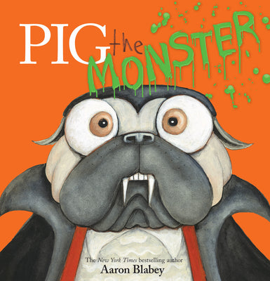 Pig the Monster (Pig the Pug) by Aaron Blabey