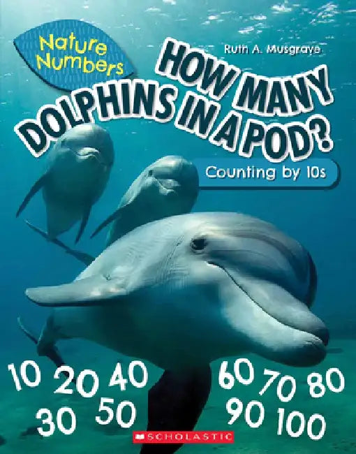 How Many Dolphins in a Pod (Nature Numbers): Counting by 10's by Ruth Musgrave