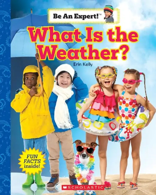 What Is the Weather? (Be an Expert!) by Erin Kelly