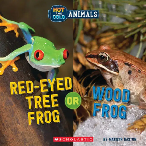Hot and Cold Animals #5: Wood Frog or Red-Eyed Tree Frog by Marilyn Easton