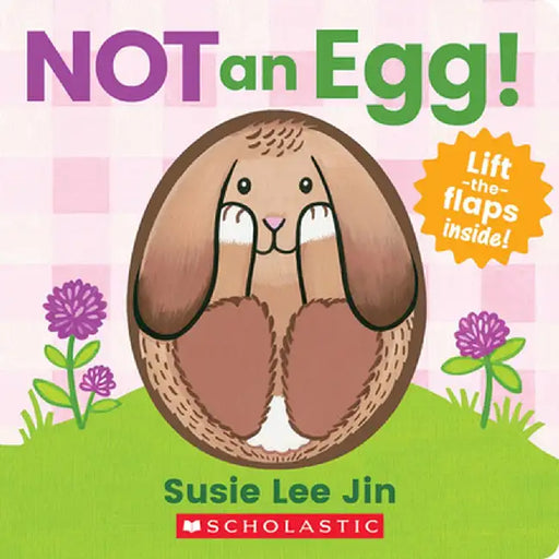 Not an Egg! (a Lift-The-Flap Book) by Susie Lee Jin