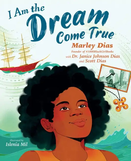 I Am the Dream Come True by Marley Dias, Janice Johnson Dias, Scott Dias