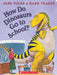 How Do Dinosaurs Go to School? by Jane Yolen