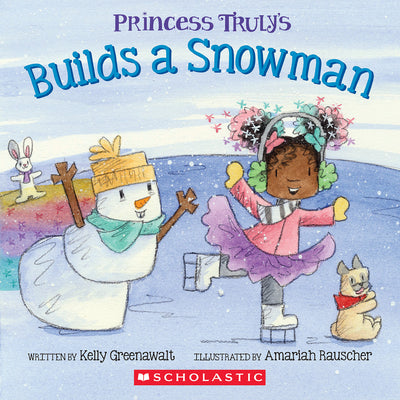 Princess Truly Builds a Snowman by Kelly Greenawalt