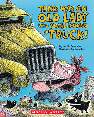 There Was an Old Lady Who Swallowed a Truck by Lucille Colandro