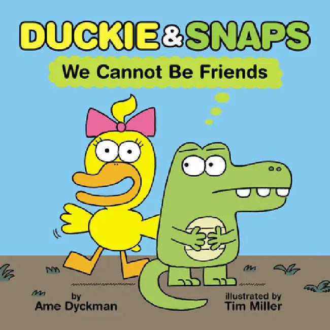 Duckie & Snaps: We Cannot Be Friends by Ame Dyckman