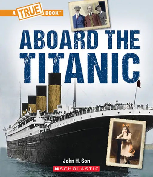 Aboard the Titanic (a True Book: The Titanic) by John Son