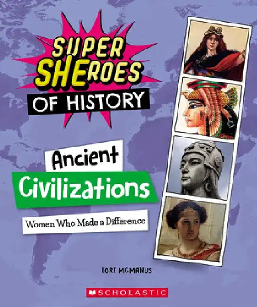 Ancient Civilizations: Women Who Made a Difference (Super Sheroes of History) by Lori McManus