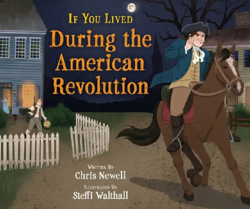 If You Lived During the American Revolution by Chris Newell, Steffi Walthall