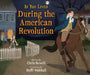 If You Lived During the American Revolution by Chris Newell, Steffi Walthall