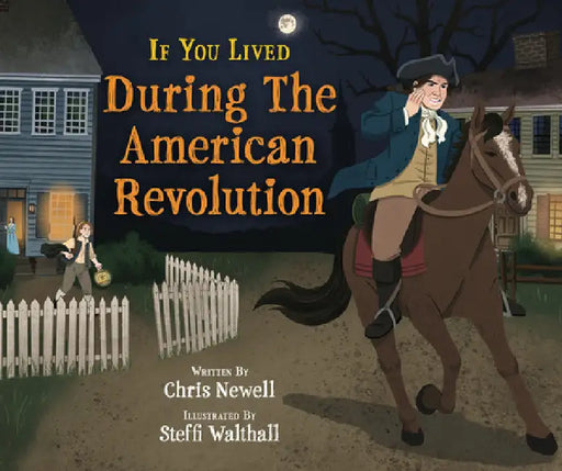 If You Lived During the American Revolution by Chris Newell, Steffi Walthall